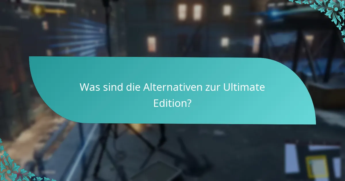 Welche Inhalte sind in der Ultimate Edition enthalten?