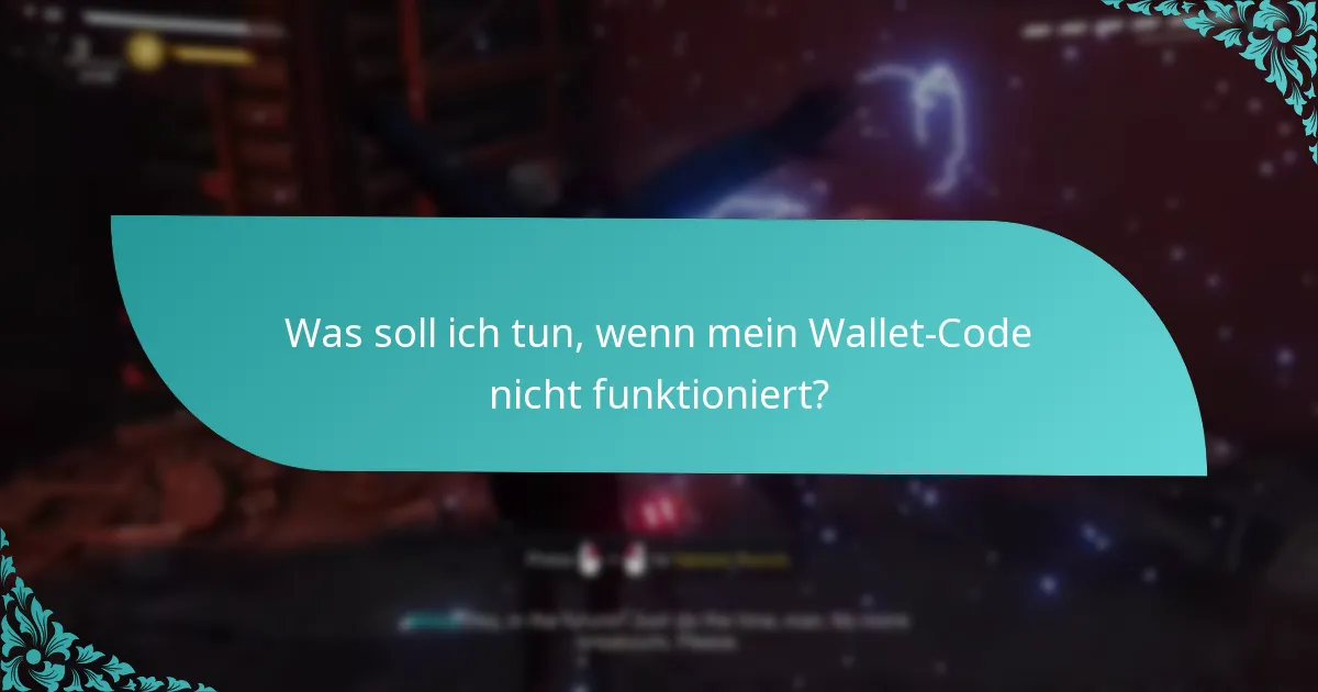 Was soll ich tun, wenn mein Wallet-Code nicht funktioniert?