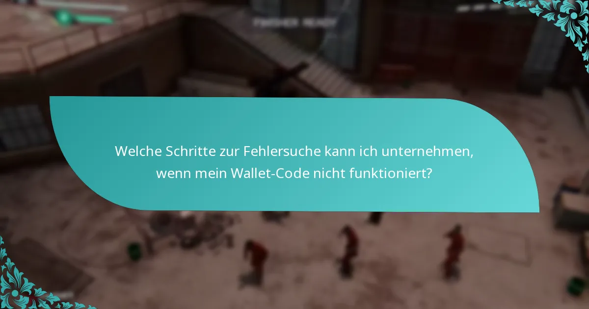 Welche Schritte zur Fehlersuche kann ich unternehmen, wenn mein Wallet-Code nicht funktioniert?