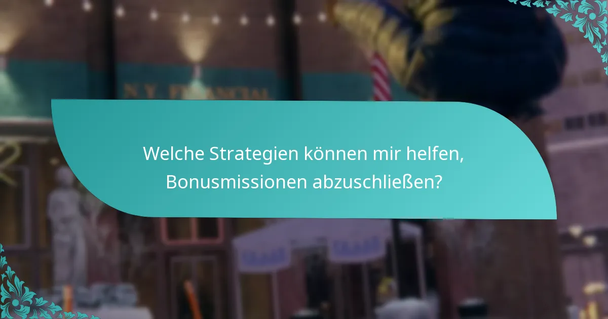 Welche Strategien können mir helfen, Bonusmissionen abzuschließen?