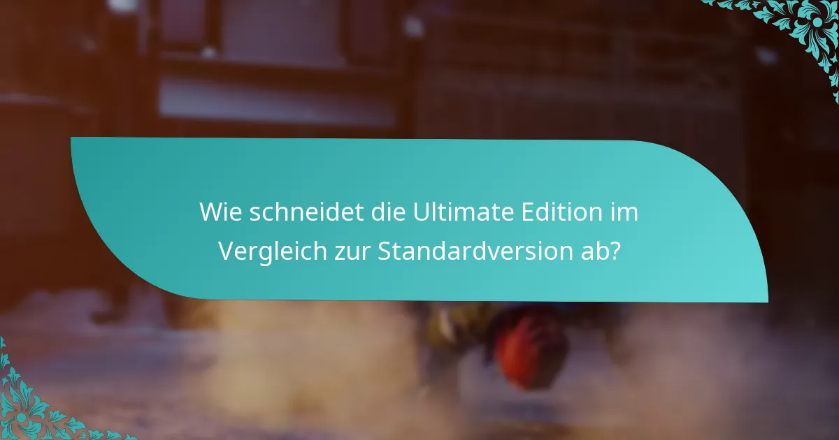 Was sind die Vorteile eines Upgrades auf die Ultimate Edition?