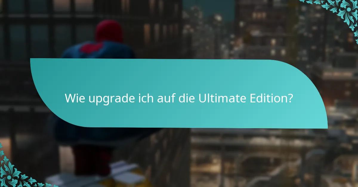 Was sind die Vorteile des Upgrades auf die Ultimate Edition?
